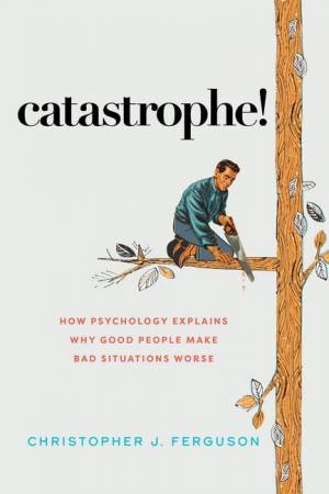 Catastrophe! by Christopher J. Ferguson