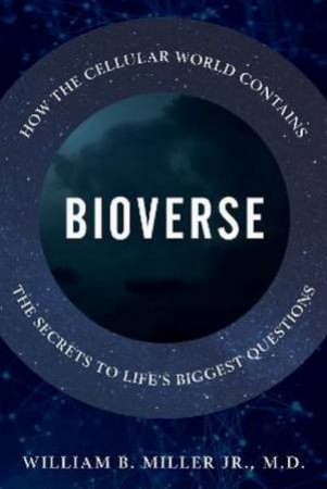 Bioverse by William B., M.D. Miller Jr.