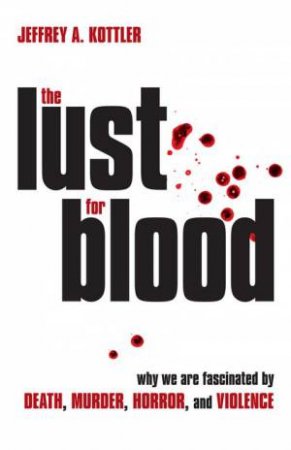 The Lust for Blood by Jeffrey A. Kottler