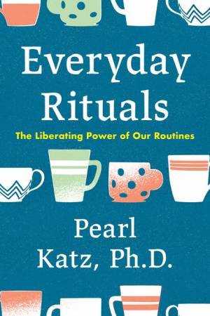 Everyday Rituals by Pearl Katz