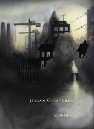 Urban Creatures by Sarah Gray & Alodie Fielding