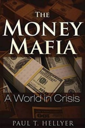 The Money Mafia by Paul T. Hellyer