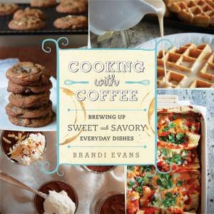 Cooking with Coffee by Brandi Evans