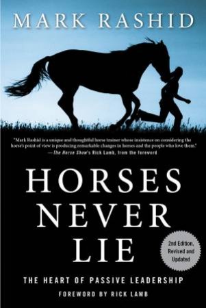 Horses Never Lie: The Heart of Passive Leadership by Mark Rashid