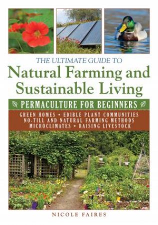 The Ultimate Guide to Natural Farming and Sustainable Living by Nicole Faires