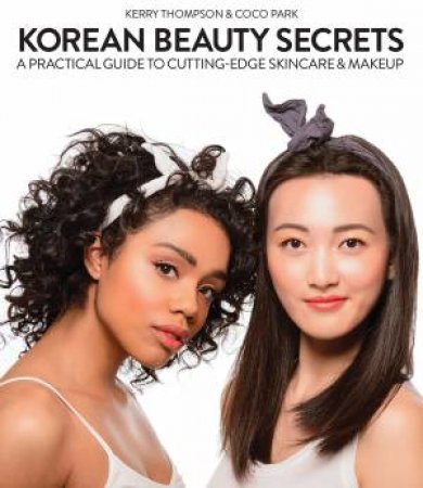 Korean Beauty Secrets by Kerry Thompson & Coco Park