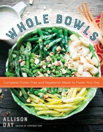 Whole Bowls by Allison Day