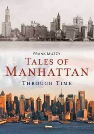 Tales Of Manhattan Through Time by Frank Muzzy