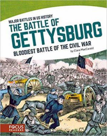 Major Battles in US History: The Battle of Gettysburg by CLARA MACCARALD