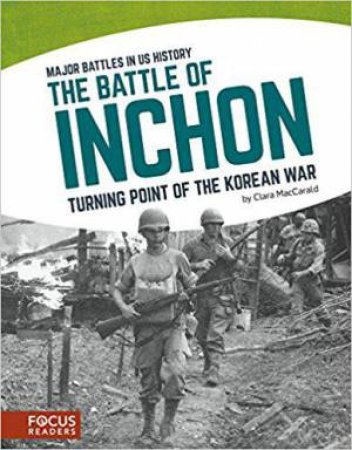 Major Battles in US History: The Battle of Inchon by CLARA MACCARALD