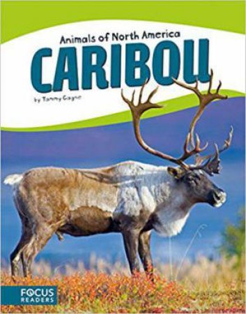 Animals of North America: Caribou by TAMMY GAGNE