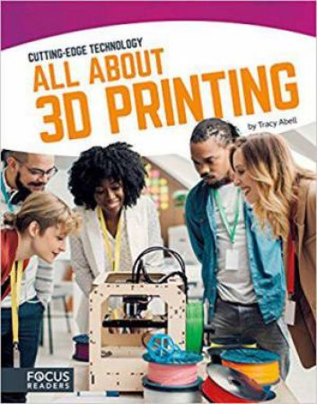 Cutting Edge Technology: All About 3D Printing by TRACY ABELL