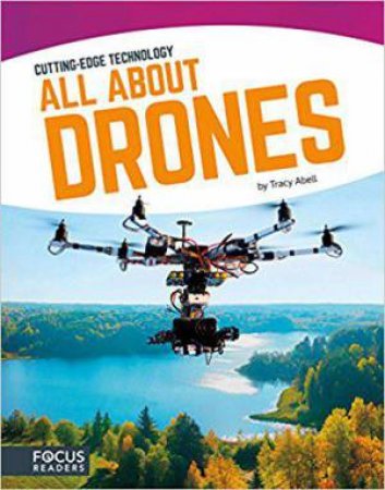 Cutting Edge Technology: All About Drones by TRACY ABELL