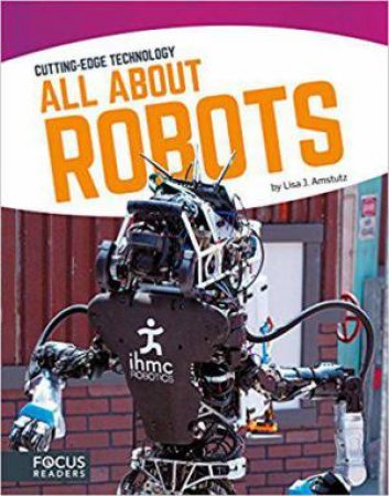 Cutting Edge Technology: All About Robots by LISA J. AMSTUTZ