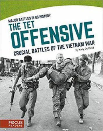 Major Battles in US History: The Tet Offensive by KATY DUFFIELD