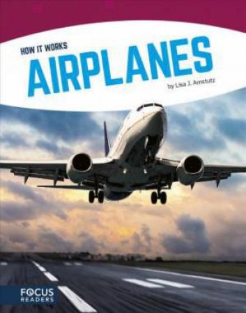 How It Works: Airplanes by LISA J. AMSTUTZ