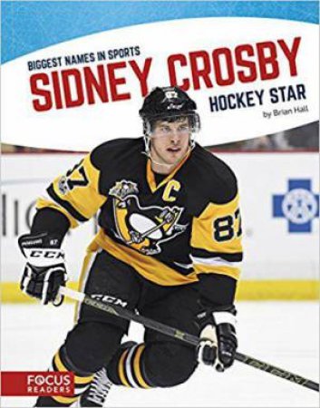 Biggest Names in Sports: Sidney Crosby by BRIAN HALL