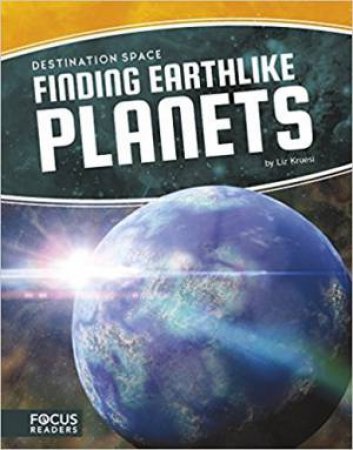 Destination Space: Finding Earthlike Planets by Liz Kruesi