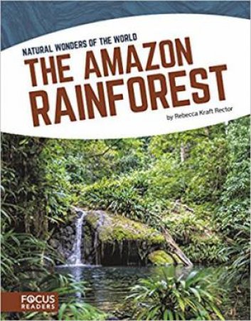 Natural Wonders: The Amazon Rainforest by Rebecca Kraft Rector