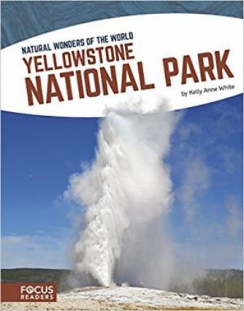 Natural Wonders: Yellowstone National Park by Kelly Anne White