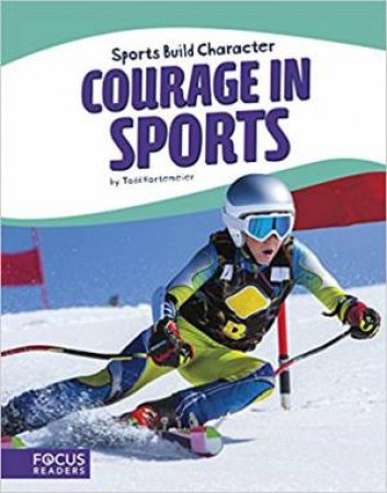 Sports: Courage In Sports by Todd Kortemeier