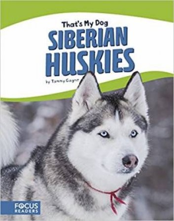 That's My Dog: Siberian Huskies by Tammy Gagne