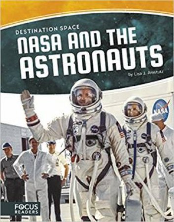 Destination Space: NASA And The Astronauts by Lisa J. Amstutz