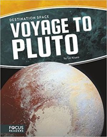 Destination Space: Voyage To Pluto by Liz Kruesi