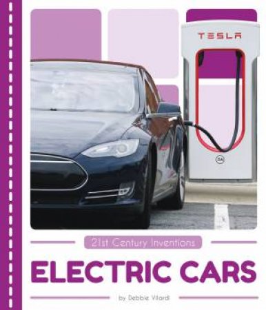 21st Century Inventions: Electric Cars by Debbie Vilardi