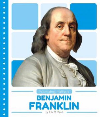 Founding Fathers: Benjamin Franklin by ELLIS M. REED