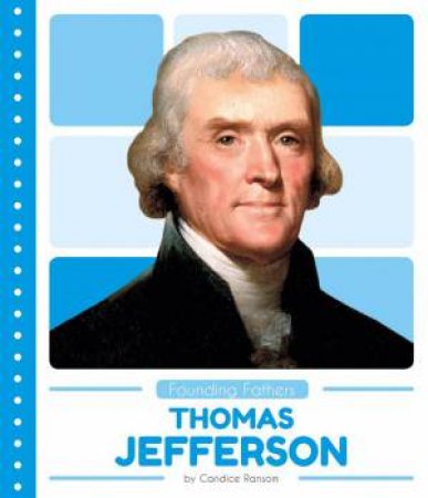 Founding Fathers: Thomas Jefferson by CANDICE RANSOME