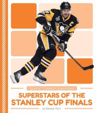 Superstars of the Stanley Cup Finals by BRENDAN FLYNN