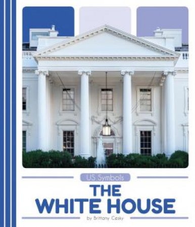 US Symbols: The White House by BRITTANY CESKY