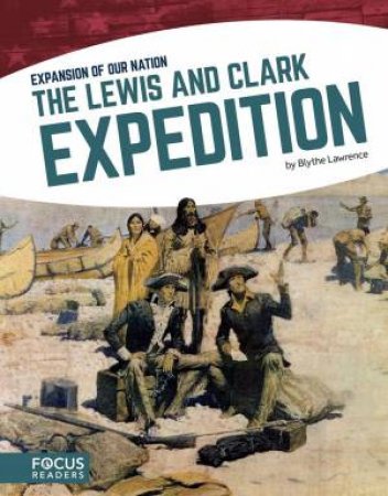 Expansion of Our Nation: The Lewis and Clark Expedition by BLYTHE LAWRENCE