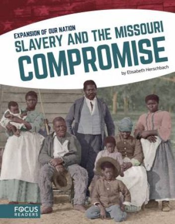 Expansion of Our Nation: Slavery and the Missouri Compromise by ELISABETH HERSCHBACH