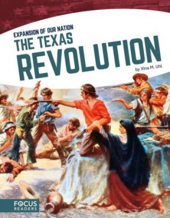 Expansion of Our Nation: The Texas Revolution by XINA, M. UHL