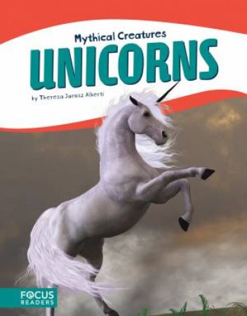 Mythical Creatures: Unicorns by Theresa Jarosz Alberti