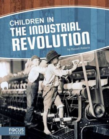 Children in the Industrial Revolution by RUSSELL ROBERTS