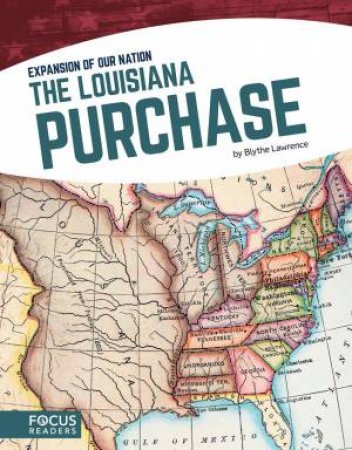 Expansion of Our Nation: The Louisiana Purchase by BLYTHE LAWRENCE