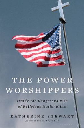 The Power Worshippers by Katherine Stewart