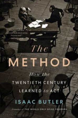 The Method: How The Twentieth Century Learned To Act by Isaac Butler