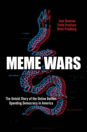 Meme Wars by Joan Donovan & Emily Dreyfuss & Brian Friedberg