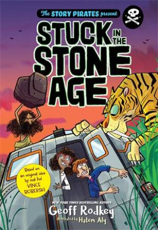 Stuck In The Stone Age by Geoff Rodkey, The Story Pirates & Hatem Aly