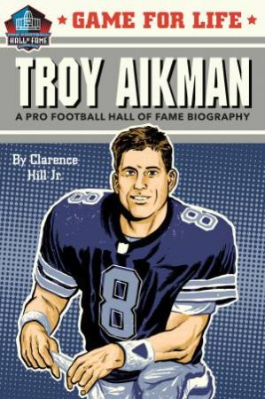 Game for Life: Troy Aikman by Clarence Hill Jr.