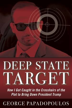 Deep State Target by George Papadopoulos