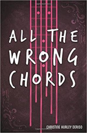 All The Wrong Chords by Christine Hurley Deriso