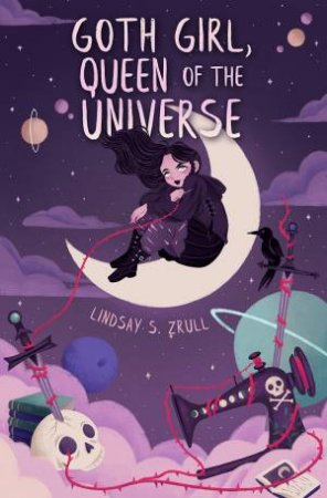 Goth Girl, Queen Of The Universe by Lindsay S. Zrull