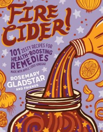 Fire Cider! by Rosemary Gladstar