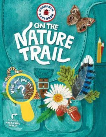 Backpack Explorer: On The Nature Trail: What Will You Find? by Various