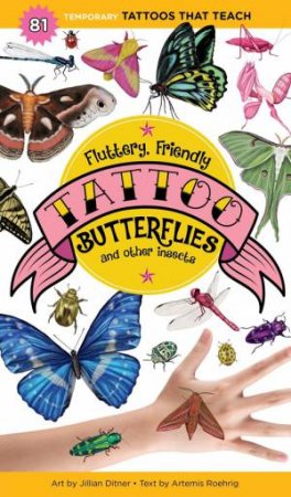 Fluttery, Friendly Tattoo Butterflies And Other Insects: 81 Temporary Tattoos That Teach by Artemis Roehrig